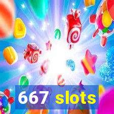 667 slots