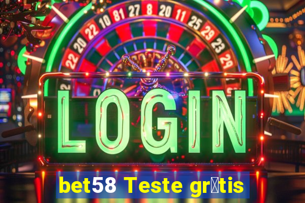 bet58 Teste gr谩tis