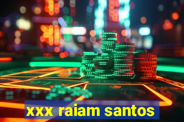 xxx raiam santos