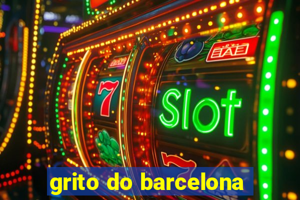 grito do barcelona