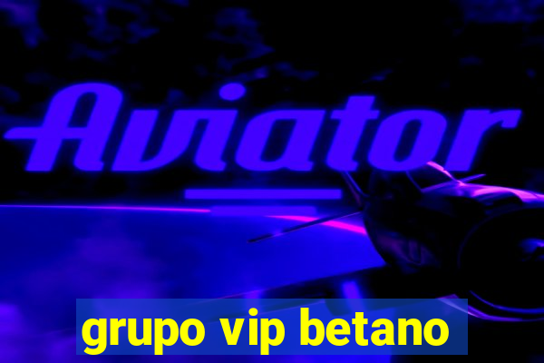 grupo vip betano