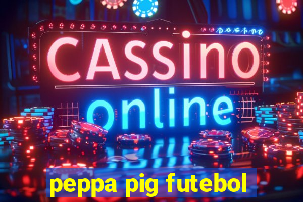 peppa pig futebol