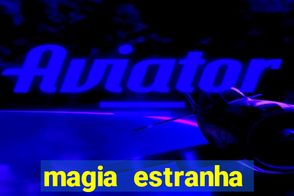 magia estranha filme completo dublado