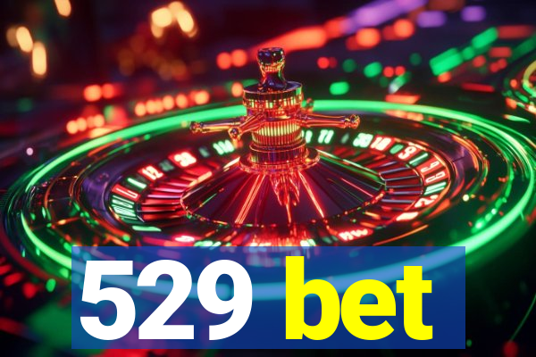 529 bet