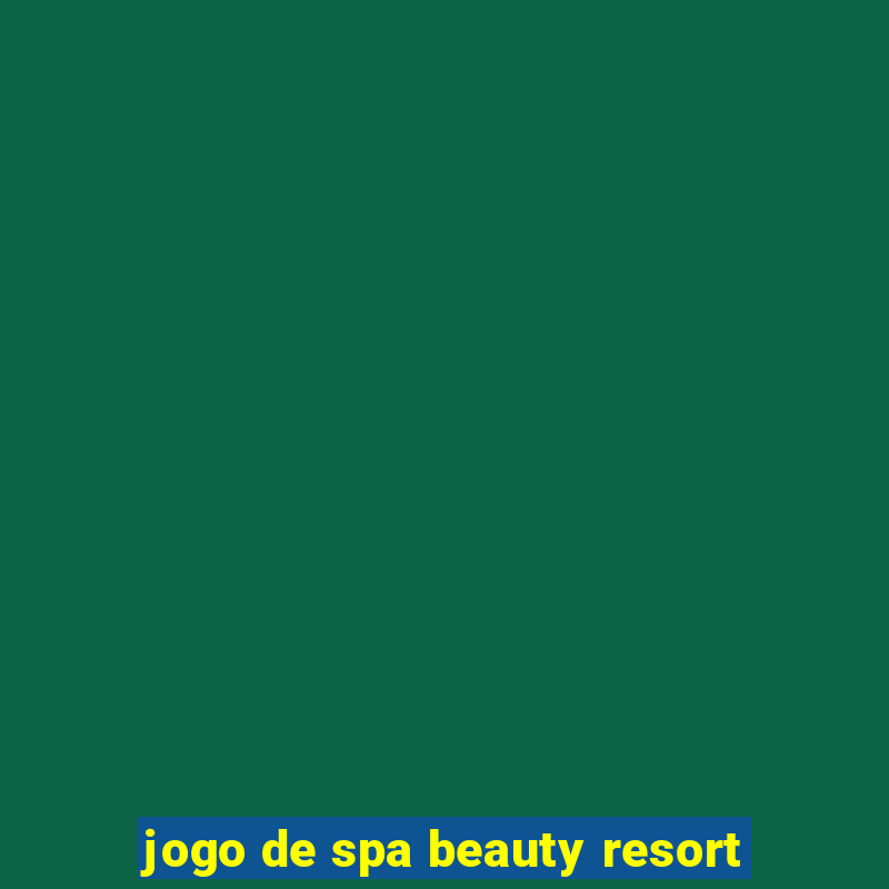 jogo de spa beauty resort