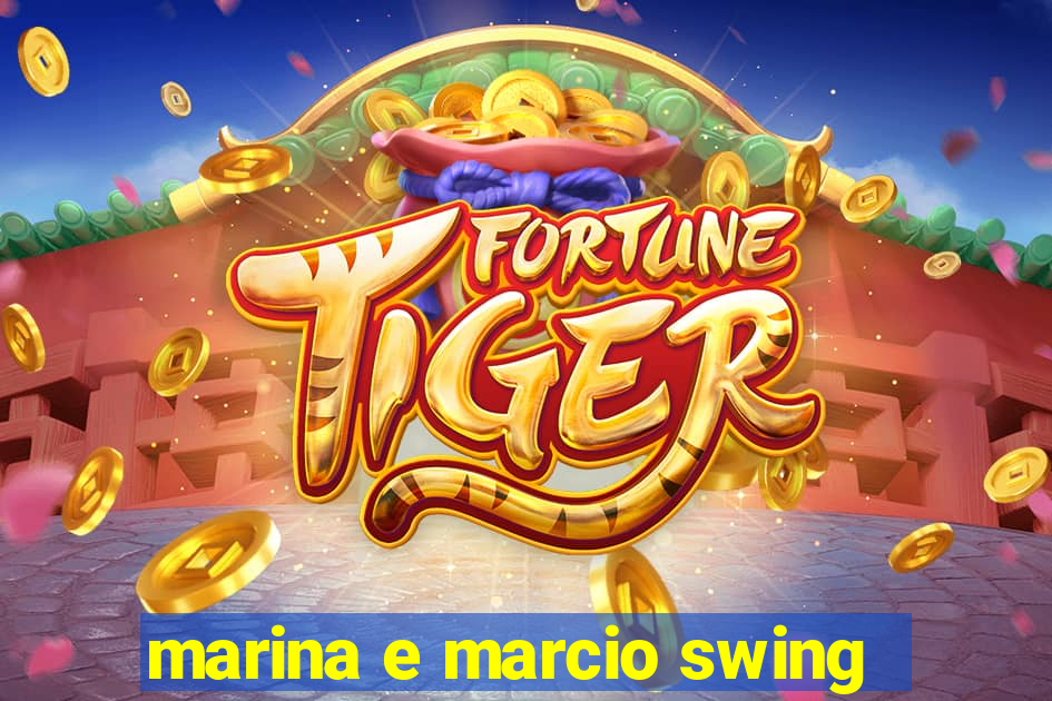 marina e marcio swing