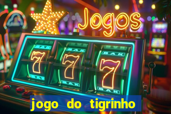 jogo do tigrinho sem depositar nada