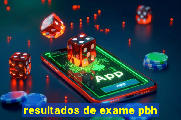 resultados de exame pbh