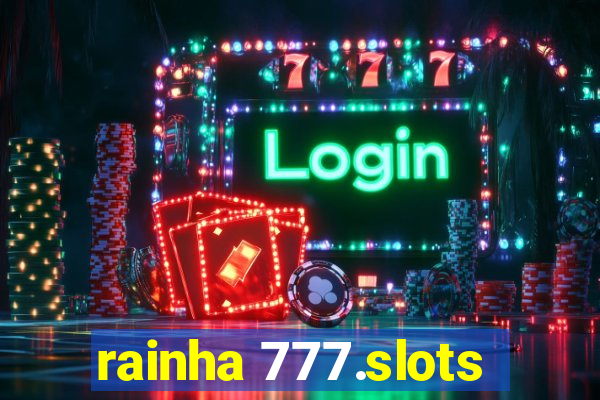 rainha 777.slots