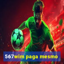 567wim paga mesmo