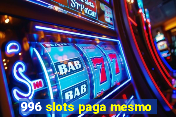 996 slots paga mesmo