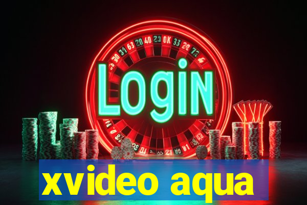 xvideo aqua