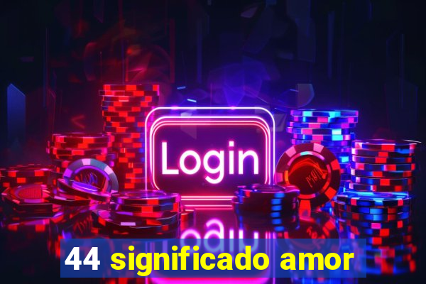 44 significado amor