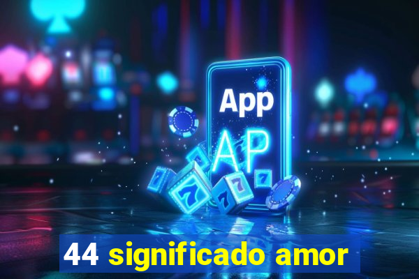 44 significado amor