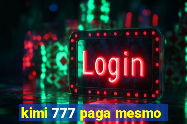 kimi 777 paga mesmo