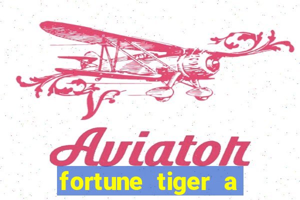 fortune tiger a partir de 1 real