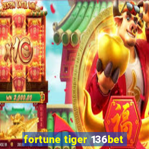 fortune tiger 136bet