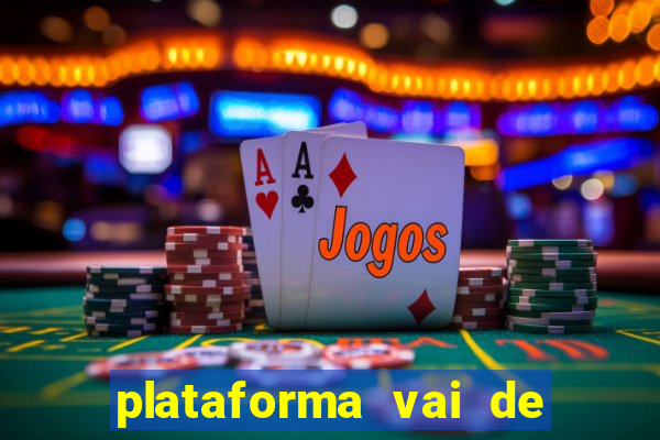 plataforma vai de bet gusttavo lima