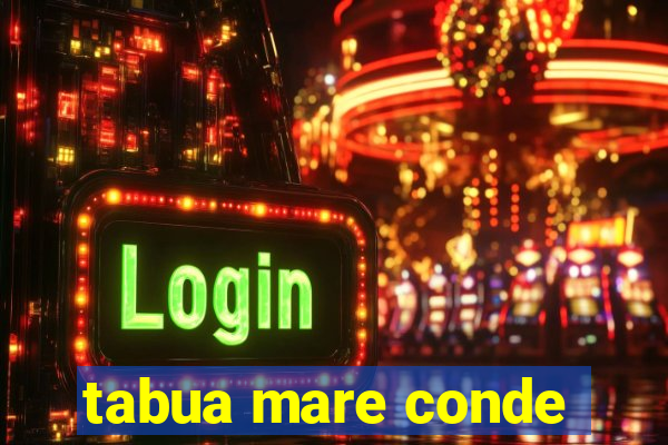 tabua mare conde