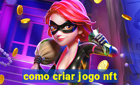 como criar jogo nft