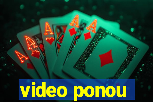 video ponou