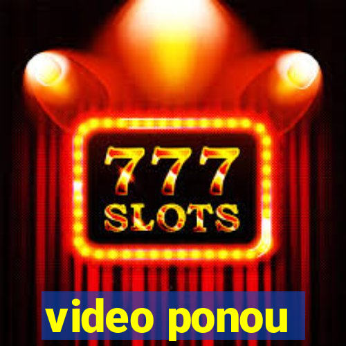 video ponou