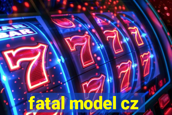 fatal model cz