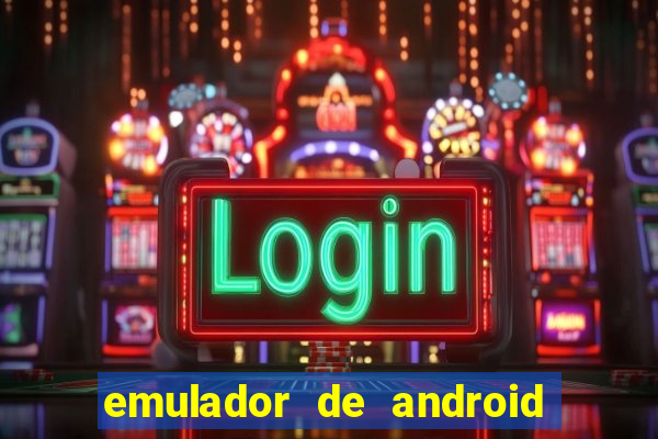 emulador de android para pc fraco