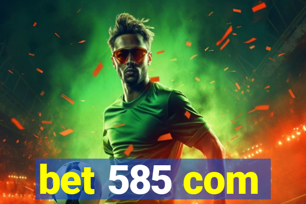 bet 585 com