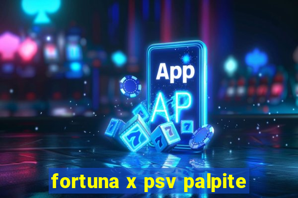 fortuna x psv palpite