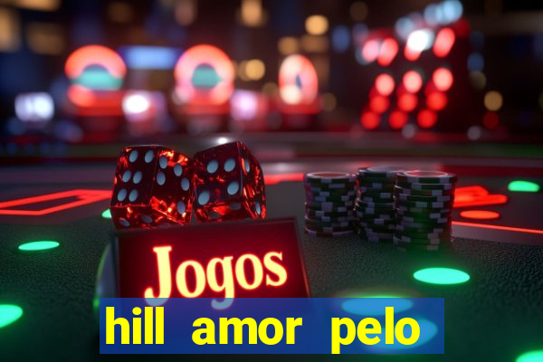 hill amor pelo jogo online