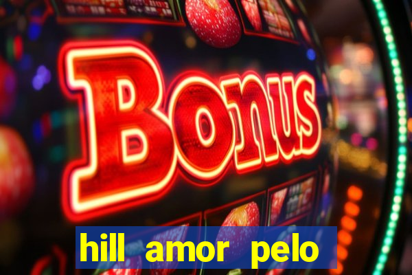 hill amor pelo jogo online