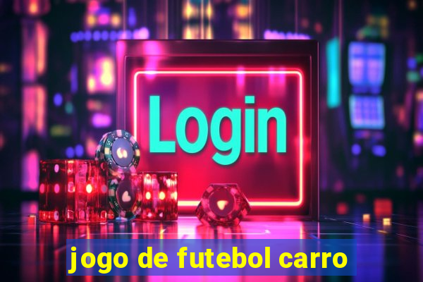 jogo de futebol carro