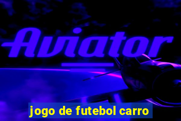 jogo de futebol carro