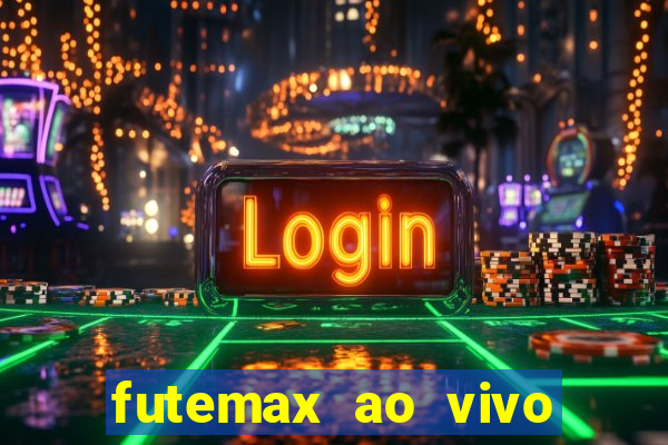 futemax ao vivo futebol ao vivo hoje