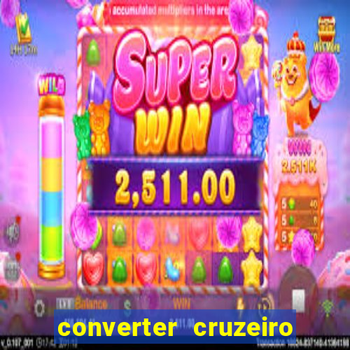 converter cruzeiro para real