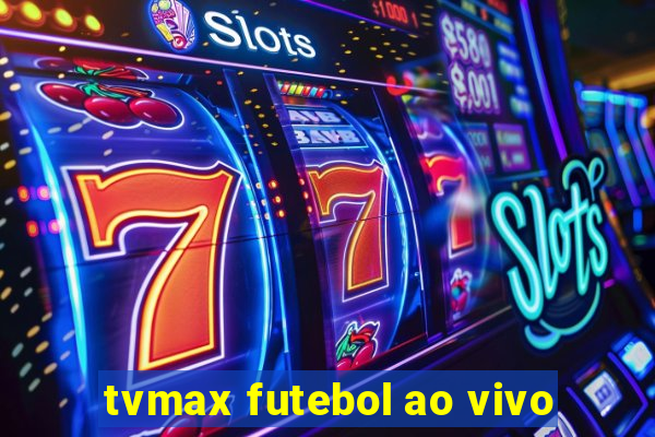 tvmax futebol ao vivo