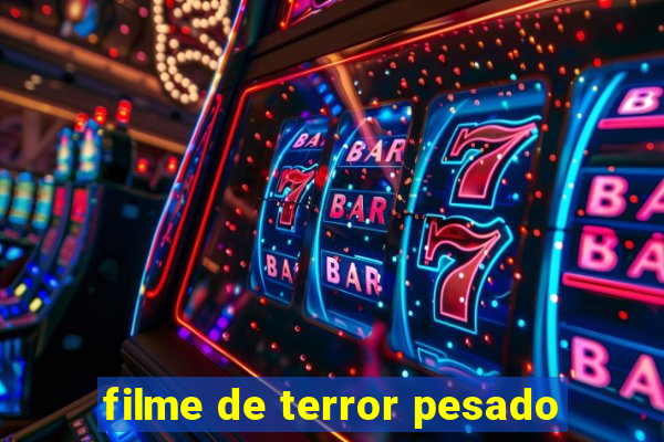 filme de terror pesado