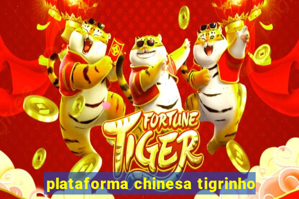 plataforma chinesa tigrinho