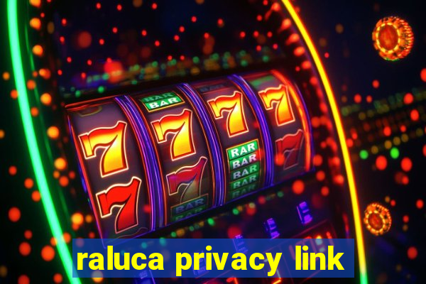 raluca privacy link