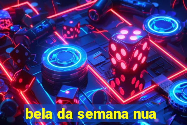 bela da semana nua