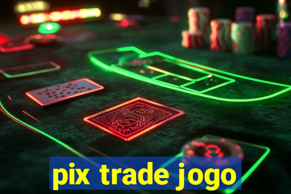 pix trade jogo