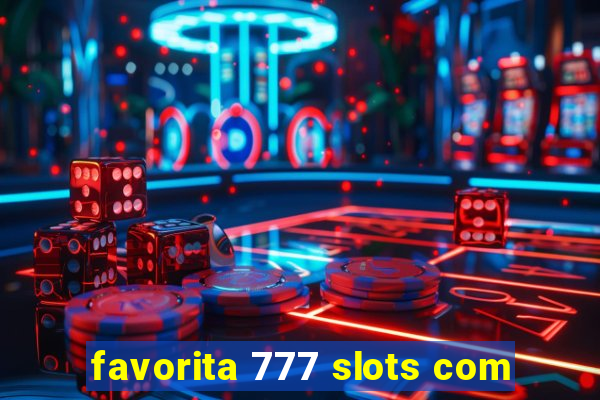 favorita 777 slots com