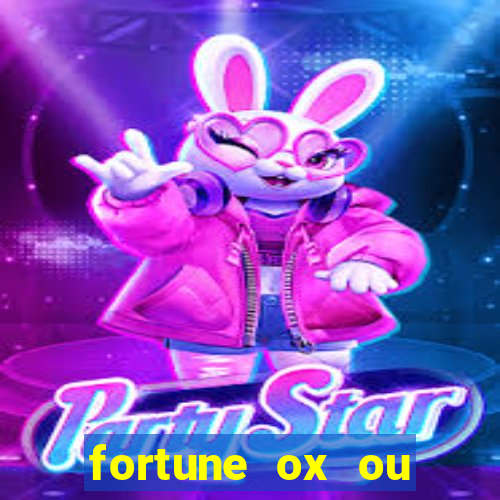 fortune ox ou fortune tiger