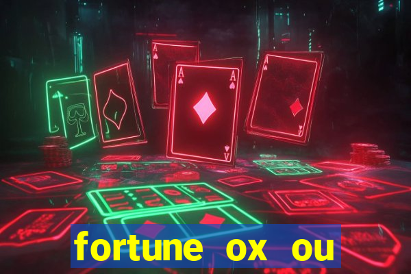 fortune ox ou fortune tiger