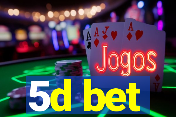 5d bet