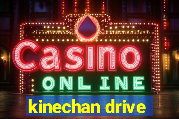 kinechan drive