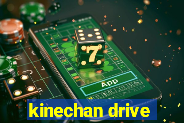 kinechan drive