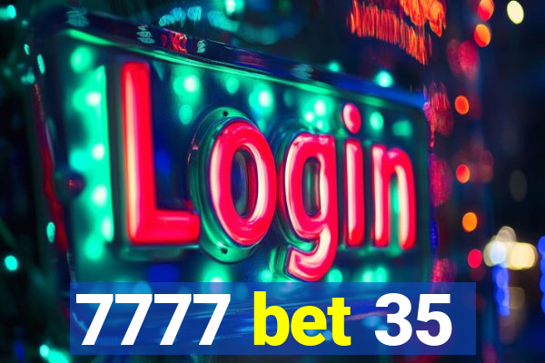 7777 bet 35