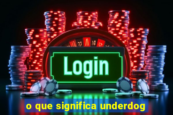 o que significa underdog